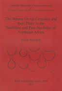 The Butana group ceramics and their place in the Neolithic and post-Neolithic of northeast Africa /