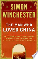 The man who loved China : the fantastic story of the eccentric scientist who unlocked the mysteries of the Middle Kingdom /