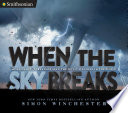 When the sky breaks : hurricanes, tornadoes, and the worst weather in the world /