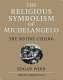 The religious symbolism of Michelangelo : the Sistine ceiling /