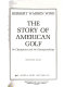 The story of American golf, its champions and its championships /