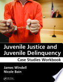 Juvenile Justice and Juvenile Delinquency : Case Studies Workbook /