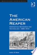 The American reaper : harvesting networks and technology, 1830-1910 /
