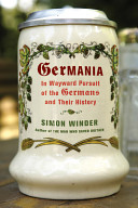 Germania : in wayward pursuit of the Germans and their history /