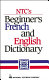 NTC's beginner's French and English dictionary /