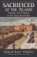 Sacrificed at the Alamo : tragedy and triumph in the Texas Revolution /