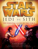Star wars : Jedi vs. Sith : the essential guide to the force /