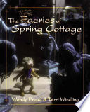 The faeries of Spring Cottage /