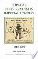 Popular conservatism in imperial London, 1868-1906 /