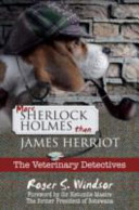 More Sherlock Holmes than James Herriot : the veterinary detectives /