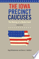 The Iowa precinct caucuses : the making of a media event /