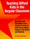 Teaching gifted kids in the regular classroom : strategies and techniques every teacher can use to meet the academic needs of the gifted and talented /