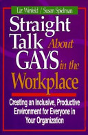 Straight talk about gays in the workplace : creating an inclusive, productive environment for everyone in your organization /