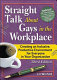 Straight talk about gays in the workplace : creating an inclusive, productive environment for everyone in your organization /