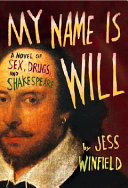 My name is Will : a novel of sex, drugs, and Shakespeare /