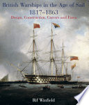 British Warships in the Age of Sail 1817-1863 : Design, Construction, Careers and Fates /