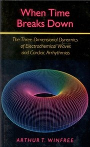 When time breaks down : the three-dimensional dynamics of electrochemical waves and cardiac arrhythmias /