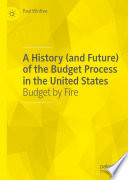 A History (and Future) of the Budget Process in the United States : Budget by Fire /