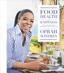 Food, health, and happiness : 115 on-point recipes for great meals and a better life /
