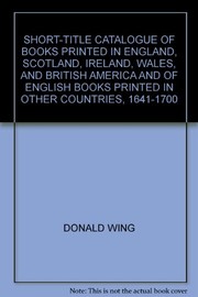 Short-title catalogue of books printed in England, Scotland, Ireland, Wales, and British America, and of English books printed in other countries, 1641-1700 /