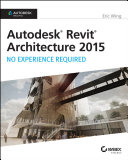 Autodesk revit architecture 2015 : no experience required /