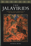 The Jalayirids : dynastic state formation in the Mongol Middle East /