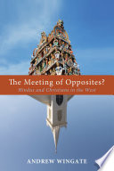 The meeting of opposites? : Hindus and Christians in the West /