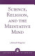 Science, religion, and the meditative mind /