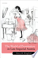 The world of prostitution in late imperial Austria /