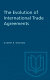 The evolution of international trade agreements /