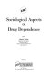 Sociological aspects of drug dependence /