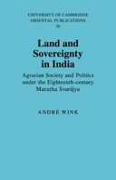 Land and sovereignty in India : agrarian society and politics under the eighteenth-century Maratha svarajya /