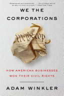 We the corporations : how American businesses won their civil rights /