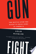 Gunfight : the battle over the right to bear arms in America /