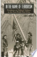 In the name of terrorism : presidents on political violence in the post-World War II era /