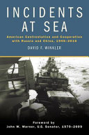 Incidents at sea : American confrontation and cooperation with Russia and China, 1945-2016 /