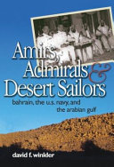 Amirs, admirals & desert sailors : Bahrain, the U.S. Navy, and the Arabian Gulf /