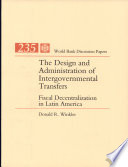 The design and administration of intergovernmental transfers : fiscal decentralization in Latin America /