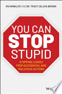 You can stop stupid : stopping losses from accidental and malicious actions /
