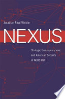 Nexus : strategic communications and American security in World War I /