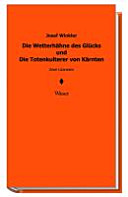 Die Wetterhähne des Glücks und Die Totenkulterer von Kärnten : zwei Litaneien /