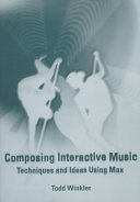 Composing interactive music : techniques and ideas using Max /