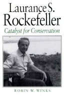 Laurance S. Rockefeller : catalyst for conservation /