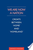 We are now a nation : Croats between 'home' and 'homeland' /