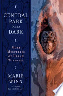 Central Park in the dark : more mysteries of urban wildlife /