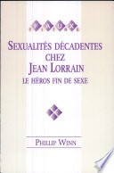 Sexualités décadentes chez Jean Lorrain : le héros fin de sexe /