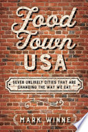 Food town, USA : seven unlikely cities that are changing the way we eat /