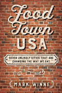 Food Town, USA : Seven Unlikely Cities That are Changing the Way We Eat /
