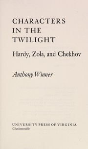 Characters in the twilight : Hardy, Zola, and Chekhov /