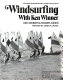 Windsurfing with Ken Winner : a complete illustrated guide to a fast-growing sport /